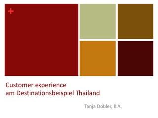 Customer experienceam Destinationsbeispiel Thailand Tanja Dobler, B.A. 