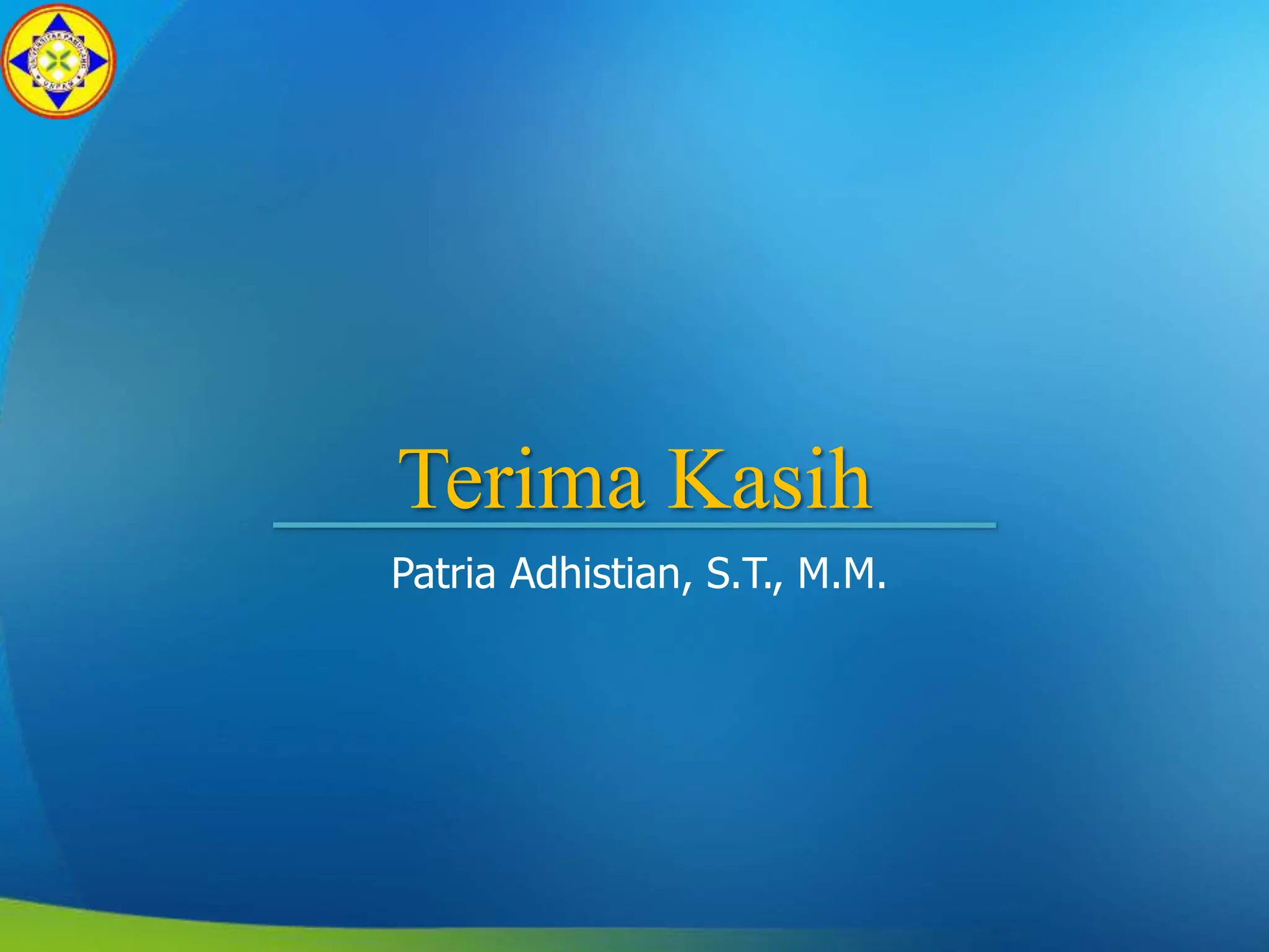 Terima Kasih
Patria Adhistian, S.T., M.M.
 