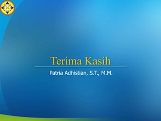 Terima Kasih
Patria Adhistian, S.T., M.M.
 