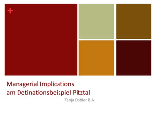 Managerial Implicationsam Detinationsbeispiel Pitztal Tanja Dobler B.A. 