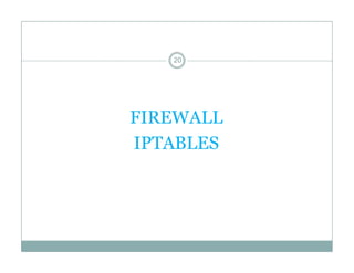 20

FIREWALL
IPTABLES

 