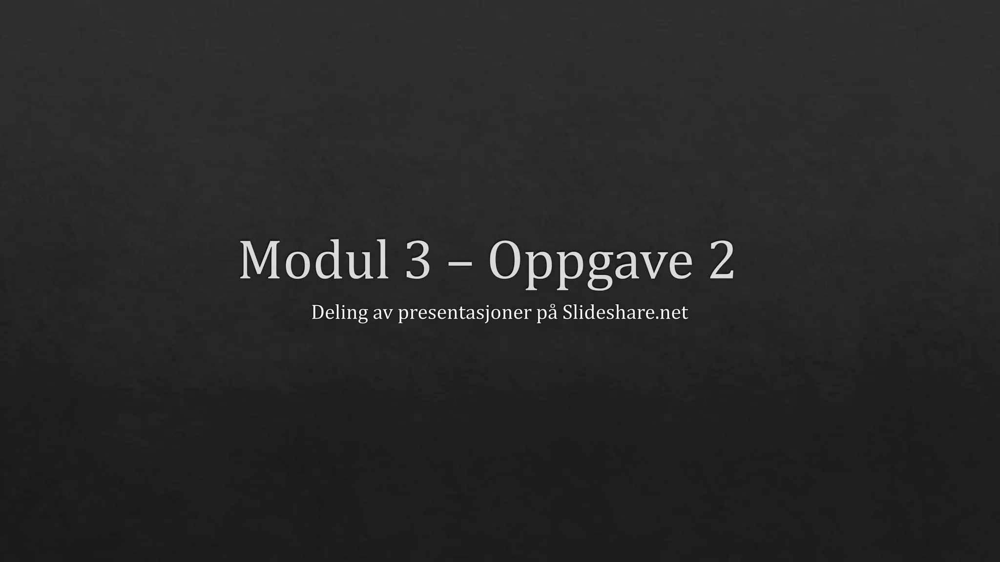 Modul 3 – oppgave 2 | PPTX