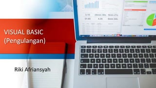 VISUAL BASIC
(Pengulangan)
Riki Afriansyah
 