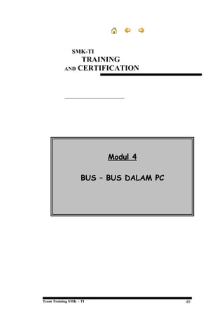 SMK-TI

TRAINING
AND CERTIFICATION

Modul 4
BUS – BUS DALAM PC

Team Training SMK – TI

49

 