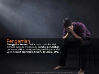 Gangguan Konsep Diri adalah suatu kondisi
dimana individu mengalami kondisi perubahan
perasaan, pikiran atau pandangan dirinya sendiri
yang negatif (Sundeen, Stuart, & Laraia, 2007).
Pengertian
http://2.bp.blogspot.com/-o5hPe32Q0Gw/T_14PvDftFI/AAAAAAAAAkQ/w-sdXe4qHs8/s1600/cowok_depresi.jpg
 