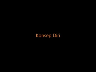 Konsep Diri
 