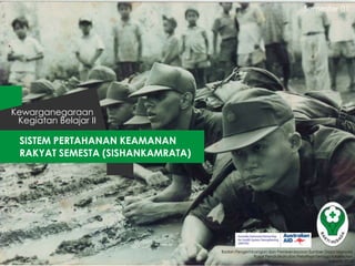 Semester 01

Kewarganegaraan
Kegiatan Belajar II

SISTEM PERTAHANAN KEAMANAN
RAKYAT SEMESTA (SISHANKAMRATA)

Badan Pengembangan dan Pemberdayaan Sumber Daya Manusia
Pusat Pendidikan dan Pelatihan Tenaga Kesehatan
Jakarta 2013

 