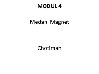 MODUL 4

Medan Magnet



  Chotimah
 