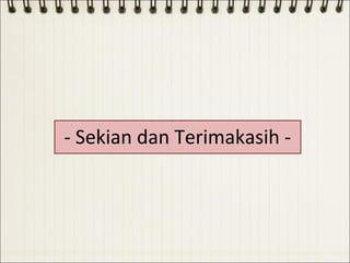 - Sekian dan Terimakasih -
 