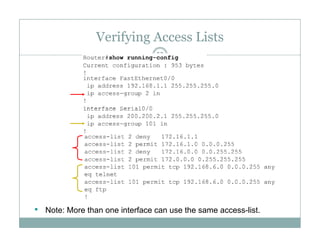 Verifying Access Lists
32
• Note: More than one interface can use the same access-list.
 