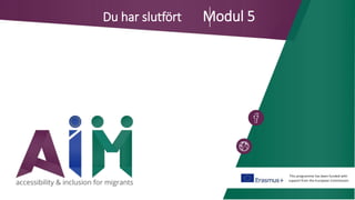 This programme has been funded with
support from the European Commission
Du har slutfört Modul 5
 
