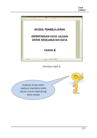 Draf
020413
30
Syabas! Anda telah
berjaya membina kata
laluan untuk melindungi
data anda!
Gambar rajah 8
 