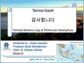 Gunung Bromo, Jawa Timur
Terima Kasih
감사합니다
Sampai Bertemu Lagi di Pertemuan Selanjutnya
Seoul, 30th of ㅡ March 2014
 