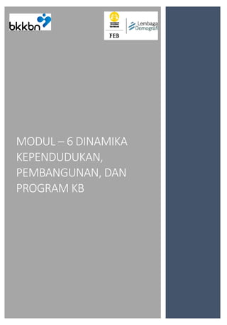 MODUL – 6 DINAMIKA
KEPENDUDUKAN,
PEMBANGUNAN, DAN
PROGRAM KB
 