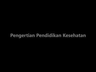 Pengertian Pendidikan Kesehatan
 