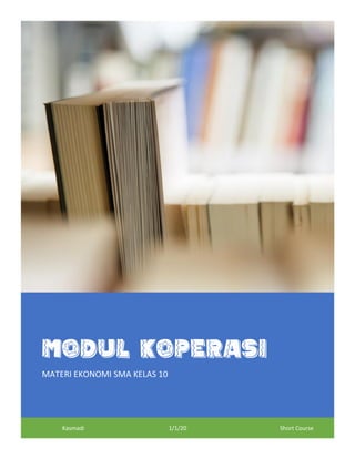 MODUL KOPERASI
MATERI EKONOMI SMA KELAS 10
Kasmadi 1/1/20 Short Course
 