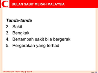 Tanda-tanda Sakit Bengkak Bertambah sakit bila bergerak Pergerakan yang terhad 
