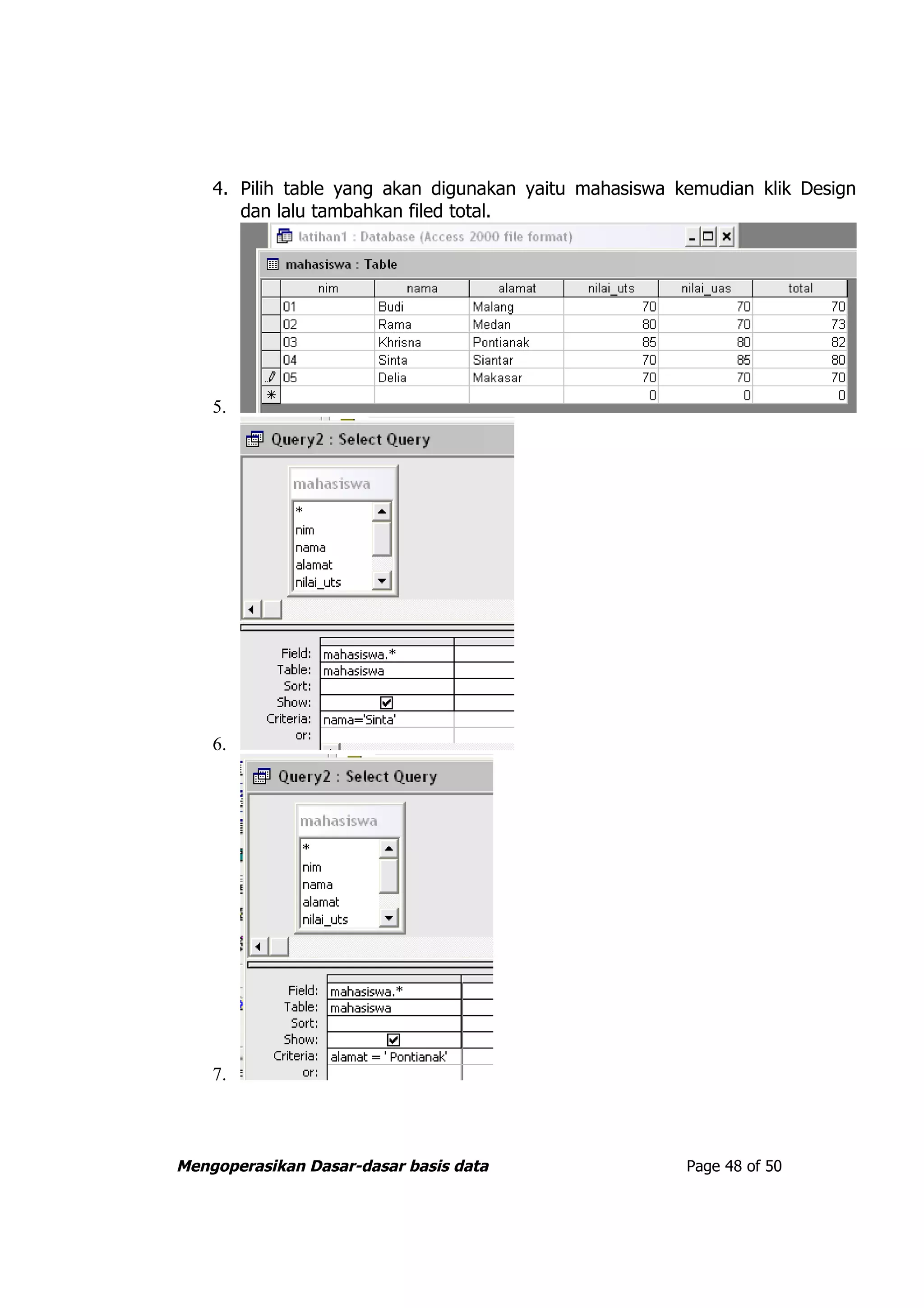 4. Pilih table yang akan digunakan yaitu mahasiswa kemudian klik Design
       dan lalu tambahkan filed total.




    5.




    6.




    7.



Mengoperasikan Dasar-dasar basis data                   Page 48 of 50
 