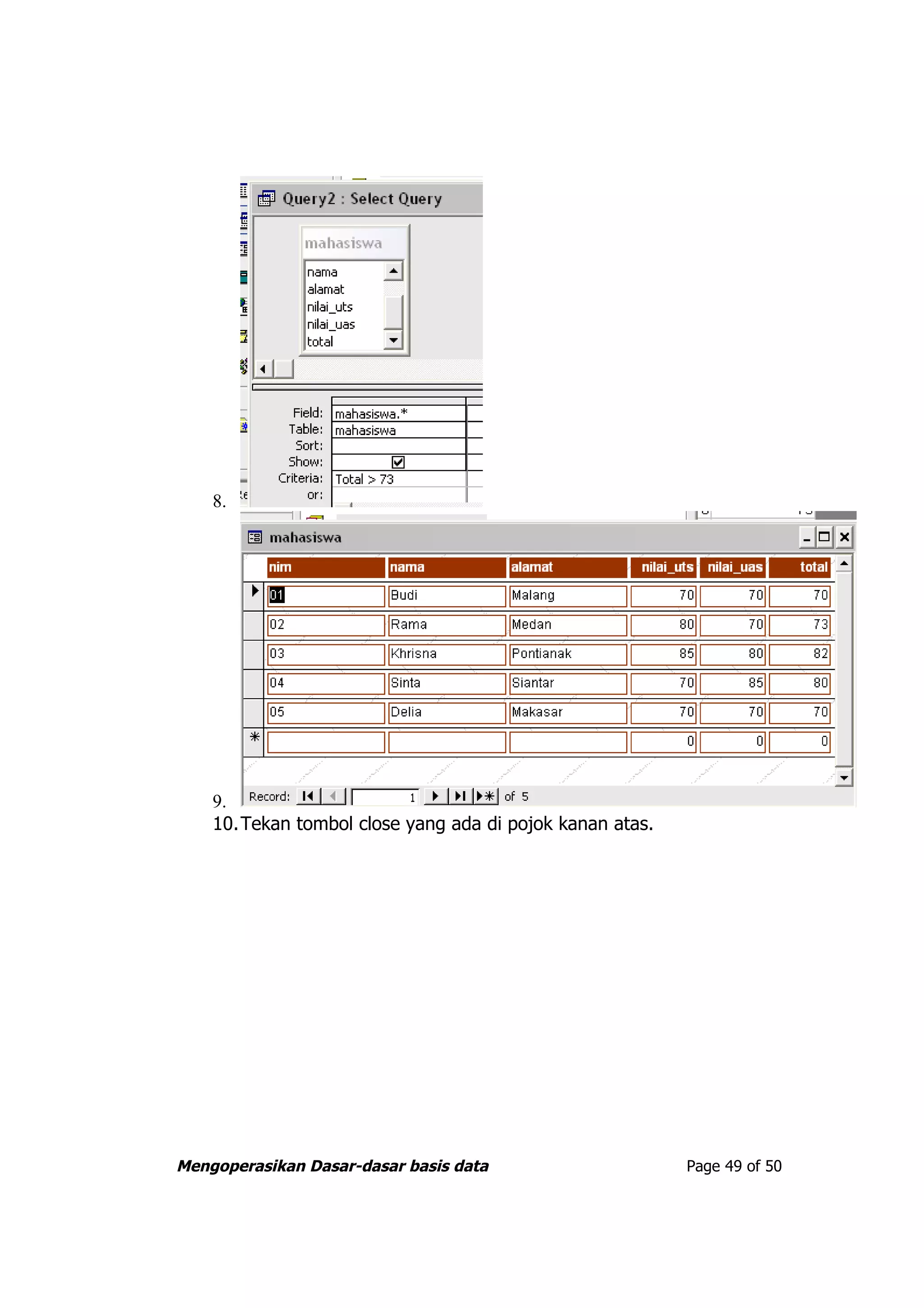 8.




    9.
    10.Tekan tombol close yang ada di pojok kanan atas.




Mengoperasikan Dasar-dasar basis data                     Page 49 of 50
 