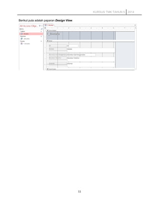 KURSUS TMK TAHUN 5 2014
Berikut pula adalah paparan Design View.
11
 