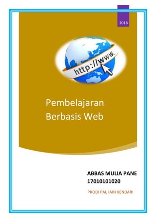 Pembelajaran
Berbasis Web
ABBAS MULIA PANE
17010101020
PRODI PAI, IAIN KENDARI
2018
 
