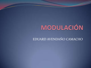 MODULACIÓN EDUARD AVENDAÑO CAMACHO 