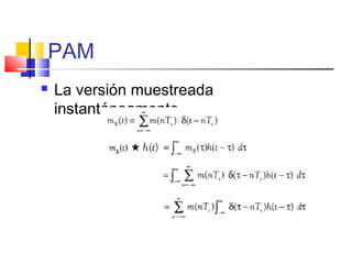 PAM
 La versión muestreada
instantáneamente
 