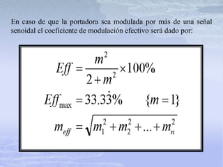 En caso de que la portadora sea modulada por más de una señal senoidal el coeficiente de modulación efectivo será dado por:
