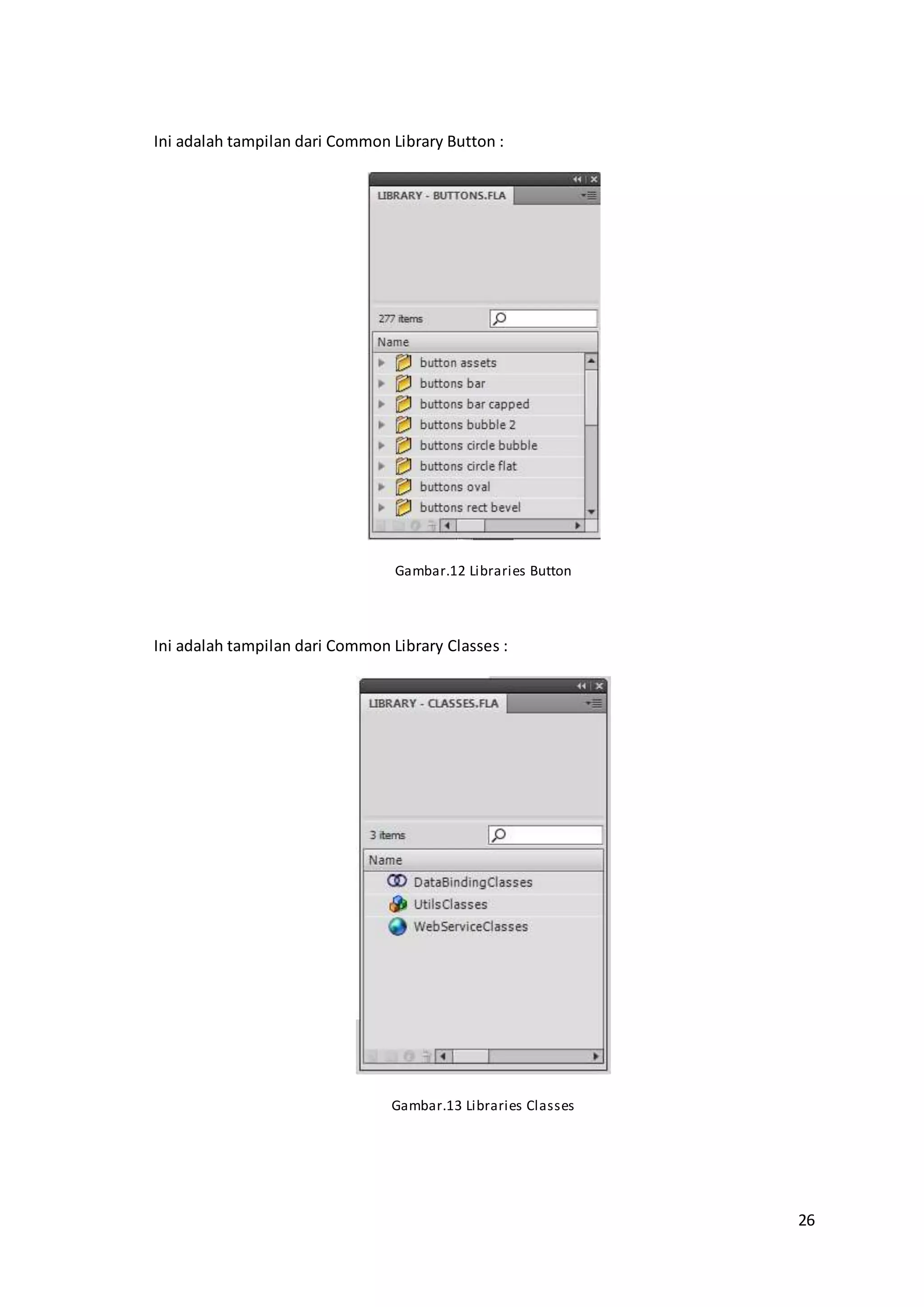 26
Ini adalah tampilan dari Common Library Button :
Gambar.12 Libraries Button
Ini adalah tampilan dari Common Library Classes :
Gambar.13 Libraries Classes
 