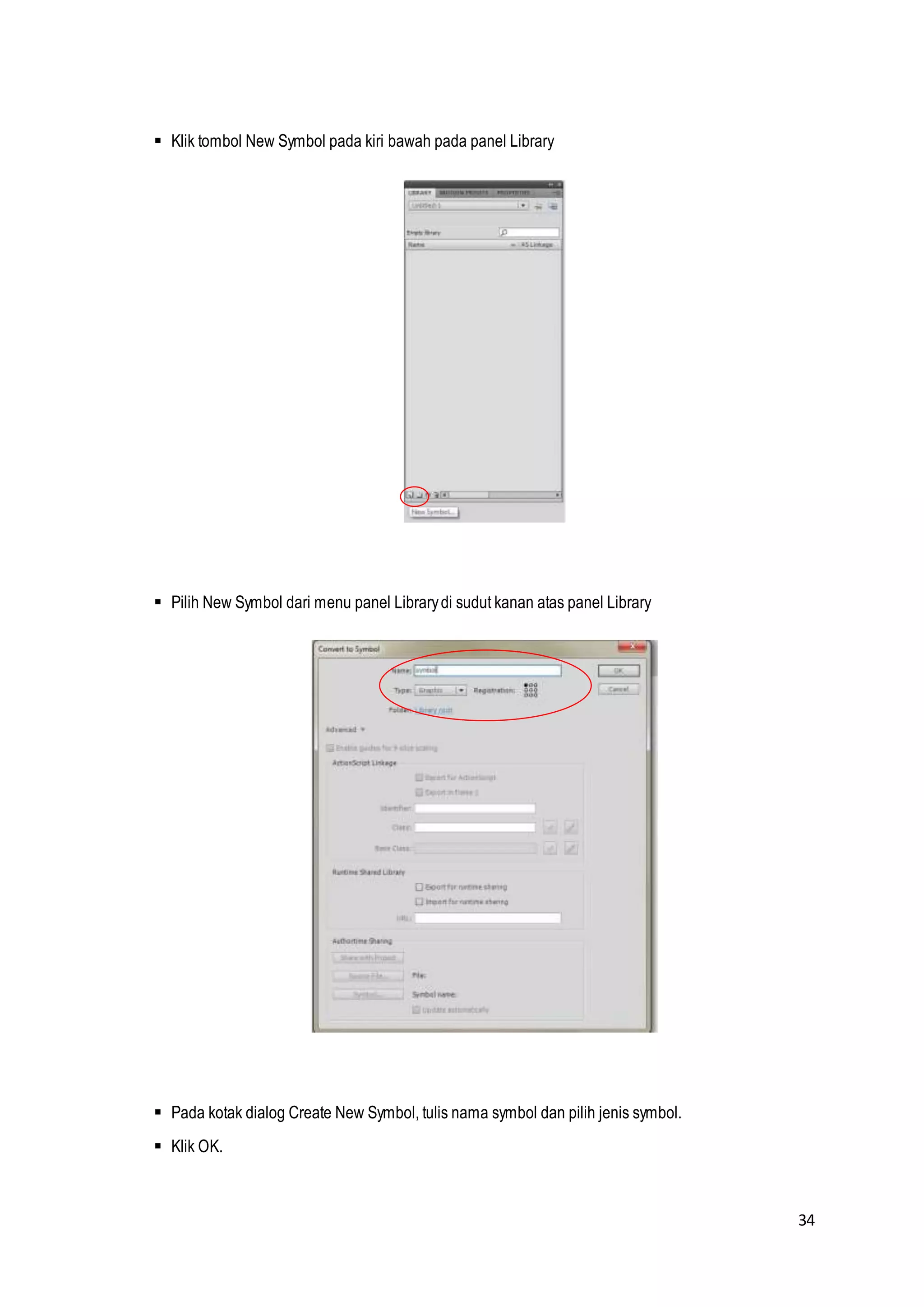 34
 Klik tombol New Symbol pada kiri bawah pada panel Library
 Pilih New Symbol dari menu panel Librarydi sudut kanan atas panel Library
 Pada kotak dialog Create New Symbol, tulis nama symbol dan pilih jenis symbol.
 Klik OK.
 