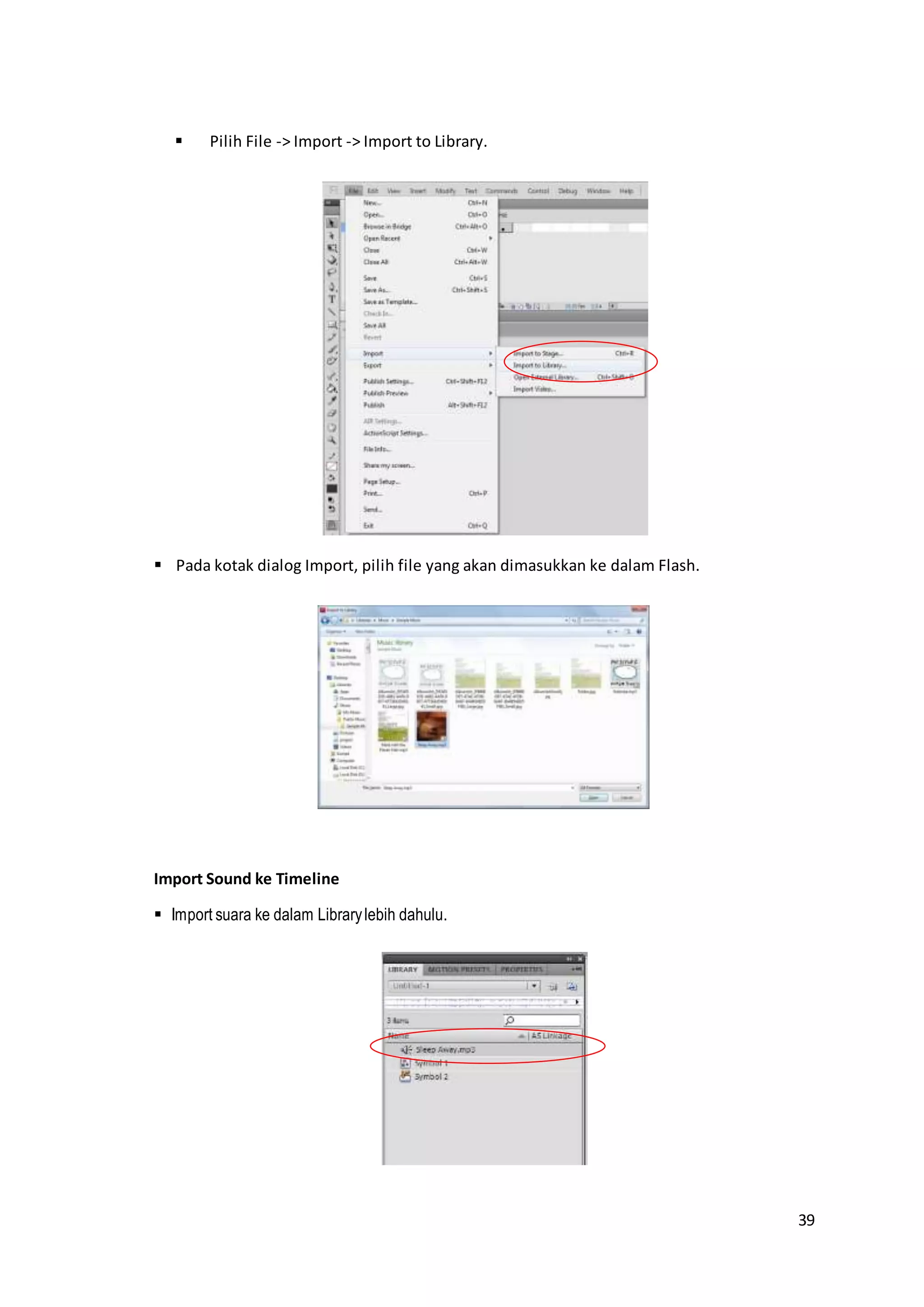39
 Pilih File -> Import -> Import to Library.
 Pada kotak dialog Import, pilih file yang akan dimasukkan ke dalam Flash.
Import Sound ke Timeline
 Import suara ke dalam Librarylebih dahulu.
 