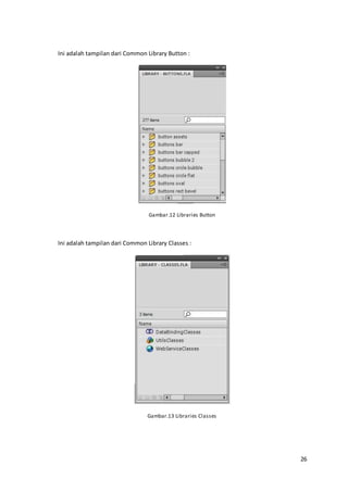 26
Ini adalah tampilan dari Common Library Button :
Gambar.12 Libraries Button
Ini adalah tampilan dari Common Library Classes :
Gambar.13 Libraries Classes
 