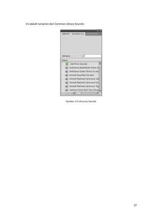 27
Ini adalah tampilan dari Common Library Sounds :
Gambar.14 Libraries Sounds
 