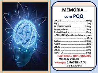 MEMÓRIA

com PQQ

COQ10 ……………........................50mg
PQQ ………………..…………………….10mg
PREGNENOLONA …………………..25mg
Boro quelado …………………………..1mg
Fosfatidilserina ………………………25mg
L-CARNITINA(acetil-carnitina arginato
………………………………………………..50mg
GABA ………………………………….…20mg
NADH …………………………………..….5mg
VIT.B2 ……………………….…………..10mg
VIT.B3 ……………………..…………….10mg
INOSITOL ………………………………..5mg

PASTILHA SL QSP 1 UNIDADE
Mande 30 unidades

• Posologia:

1 PASTILHA SL
1 a 2 X AO DIA.

 