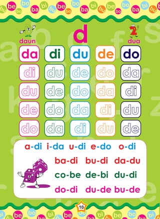 be bo
ba
bi bubo
be bo
ba
bi bubo
be bo
ba
bi bubo
bbu
be bo bi b be bo bi b be bo bi bbbi
10
ddaundaun duadua
da
didi
dudu
dede
dodo
di
dudu
dede
dodo
dada
du
dede
dodo
dada
didi
de
dodo
dada
didi
dudu
do
dada
didi
dudu
dede
ba-di bu-di da-du
co-be de-bi du-di
do-di du-de bu-de
a-di i-da u-di e-do o-di
 