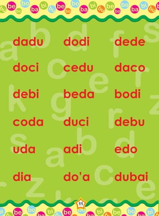 be bo
ba
bi bubo
be bo
ba
bi bubo
be bo
ba
bi bubo
bbu
be bo bi b be bo bi b be bo bi bbbi
11
dadu dodi dede
doci cedu daco
debi beda bodi
coda duci debu
uda adi edo
dia do’a dubai
 