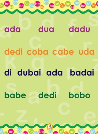 be bo
ba
bi bubo
be bo
ba
bi bubo
be bo
ba
bi bubo
bbu
be bo bi b be bo bi b be bo bi bbbi
12
ada dua dadu
dedi coba cabe
di dubai ada
babe dedi bobo
uda
badai
 