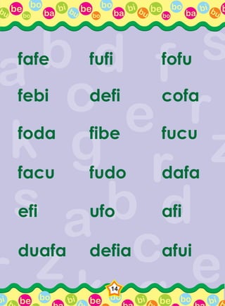 be bo
ba
bi bubo
be bo
ba
bi bubo
be bo
ba
bi bubo
bbu
be bo bi b be bo bi b be bo bi bbbi
14
fafe fufi fofu
febi defi cofa
foda fibe fucu
facu fudo dafa
efi ufo afi
duafa defia afui
 
