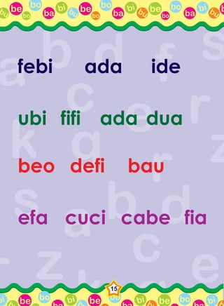 be bo
ba
bi bubo
be bo
ba
bi bubo
be bo
ba
bi bubo
bbu
be bo bi b be bo bi b be bo bi bbbi
15
febi ada ide
ubi fifi ada
beo defi bau
efa cuci cabe
dua
fia
 