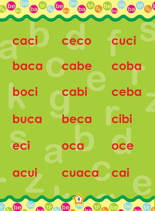 be bo
ba
bi bubo
be bo
ba
bi bubo
be bo
ba
bi bubo
bbu
be bo bi b be bo bi b be bo bi bbbi
8
caci ceco cuci
baca cabe coba
boci cabi ceba
buca beca cibi
eci oca oce
acui cuaca cai
 