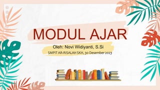 MODUL AJAR
SMPIT AR-RISALAH SKH, 30 Desember 2023
Oleh: Novi Widiyanti, S.Si
 