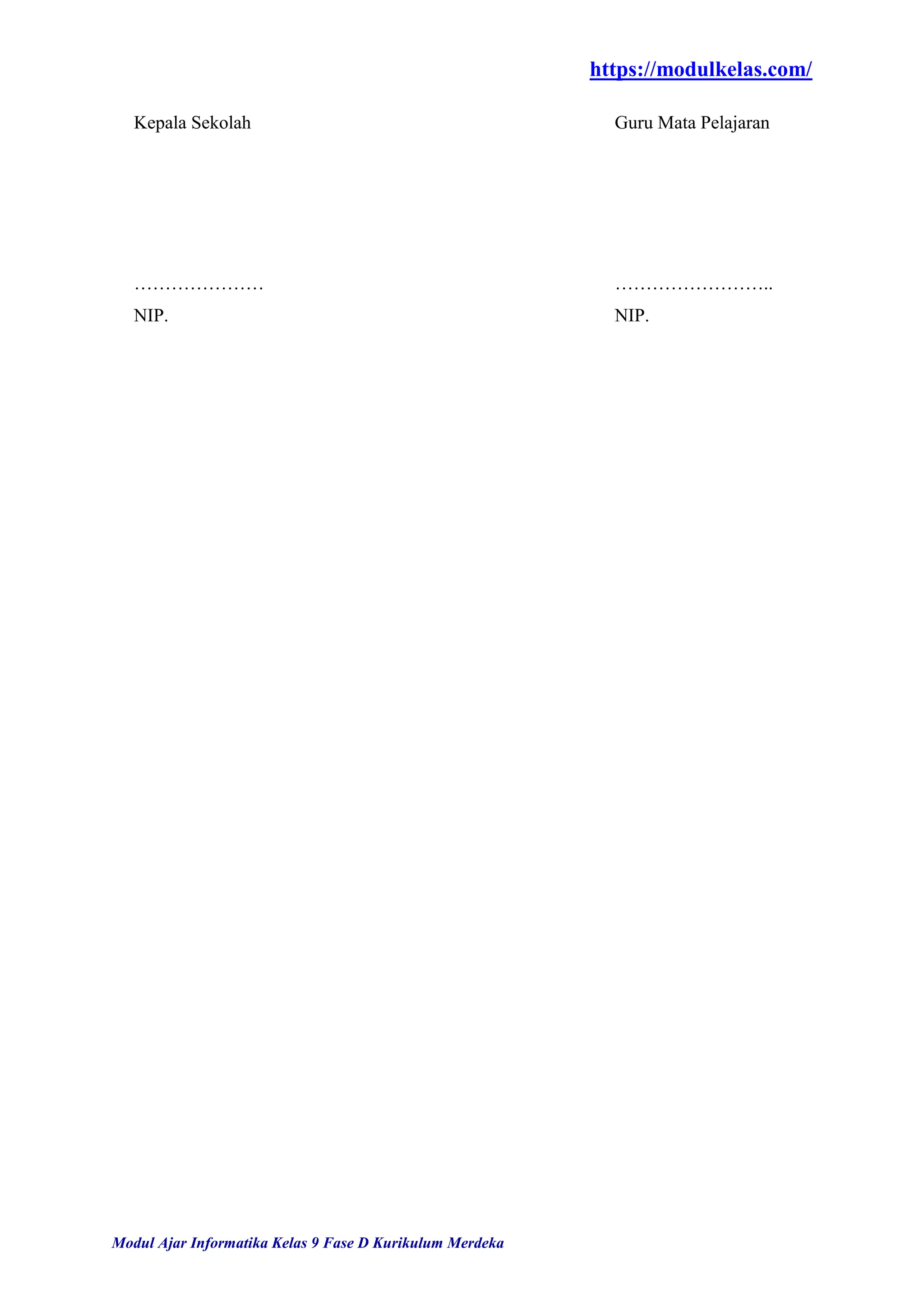 https://modulkelas.com/
Modul Ajar Informatika Kelas 9 Fase D Kurikulum Merdeka
Kepala Sekolah Guru Mata Pelajaran
………………… ……………………..
NIP. NIP.
 