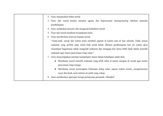 2.​ Guru menanyakan kabar murid.
3.​ Guru dan murid berdoa menurut agama dan kepercayaan masing-masing sebelum memulai
pembelajaran.
4.​ Guru melakukan presensi dan mengecek kehadiran murid.
5.​ Guru dan murid membuat kesepakatan kelas.
6.​ Guru memberikan motivasi kepada murid.
"Anak-anak, setiap hari kalian tentu membeli jajanan di kantin atau di luar sekolah. Tidak semua
makanan yang terlihat enak selalu baik untuk tubuh. Melalui pembelajaran hari ini, kalian akan
memahami bagaimana tubuh mengolah makanan dan mengapa kita harus lebih bijak dalam memilih
makanan agar sistem pencernaan tetap sehat."
7.​ Guru menyampaikan manfaat mempelajari materi dalam kehidupan sehari-hari:
●​ Membantu murid memilih makanan yang lebih sehat di kantin maupun di rumah agar sistem
pencernaan tetap terjaga.
●​ Membantu murid menerapkan kebiasaan hidup sehat, seperti makan teratur, mengkonsumsi
sayur dan buah, serta minum air putih yang cukup.
8.​ Guru memberikan apersepsi berupa pertanyaan pemantik: (Mindful)
 