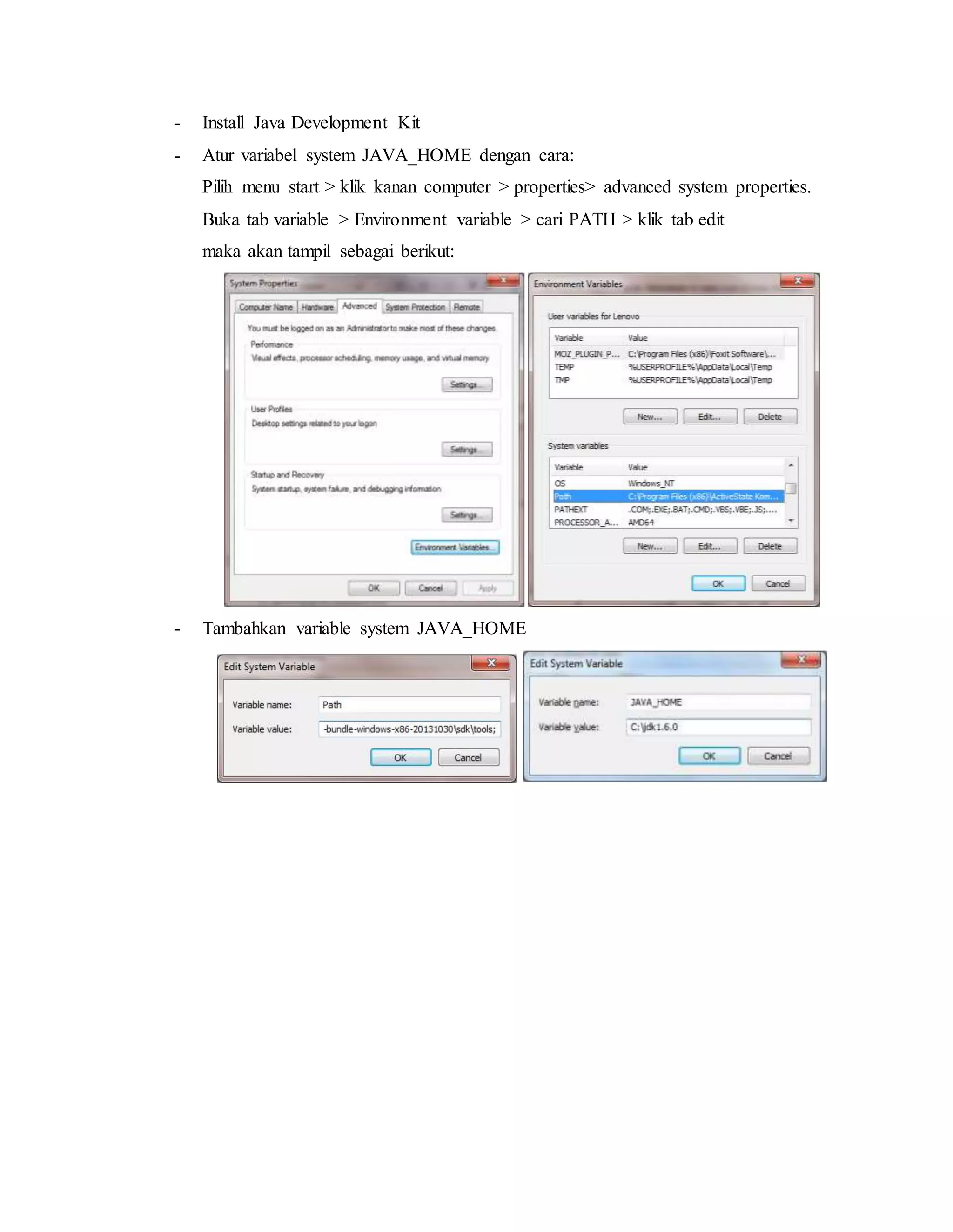 - Install Java Development Kit
- Atur variabel system JAVA_HOME dengan cara:
Pilih menu start > klik kanan computer > properties> advanced system properties.
Buka tab variable > Environment variable > cari PATH > klik tab edit
maka akan tampil sebagai berikut:
- Tambahkan variable system JAVA_HOME
 