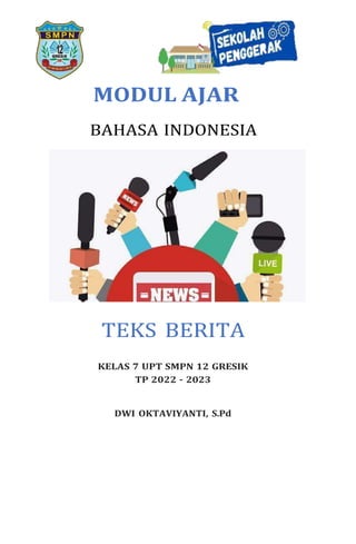 MODUL AJAR
BAHASA INDONESIA
TEKS BERITA
KELAS 7 UPT SMPN 12 GRESIK
TP 2022 – 2023
DWI OKTAVIYANTI, S.Pd
 