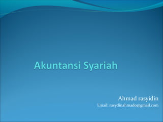 Ahmad rasyidin
Email: rasydinahmad0@gmail.com
 