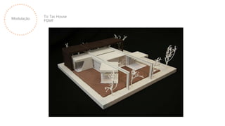 Modulação
Tic Tac House
FGMF
 