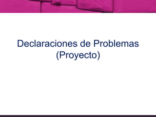 Declaraciones de Problemas (Proyecto) 