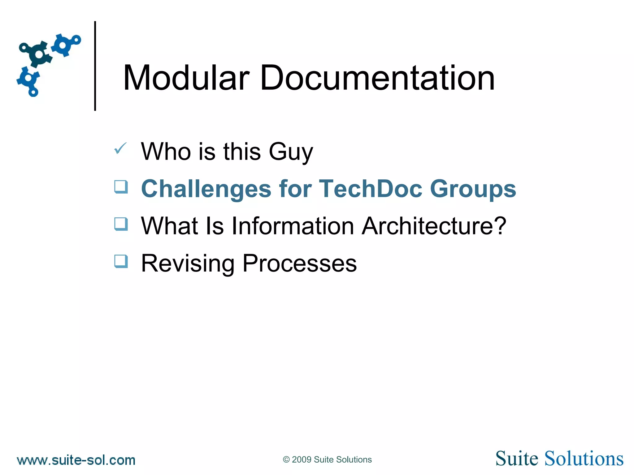 Modular Documentation Who is this Guy Challenges for TechDoc Groups What Is Information Architecture? Revising Processes 