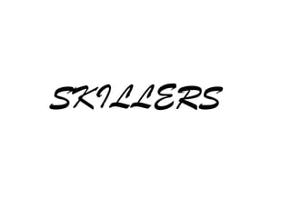 SKILLERS
 